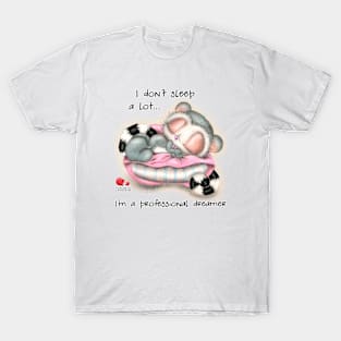 I don't sleep a lot... I'm a professional dreamer T-Shirt